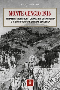 Monte Cengio 1916. I fratelli Stuparich, i Granatieri di Sardegna e il sacrificio che divenne leggenda