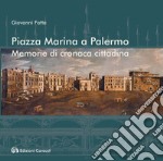 Piazza Marina a Palermo. Memorie di cronaca cittadina libro