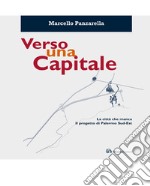 Verso una capitale. La città che manca. Il progetto di Palermo sud-est libro