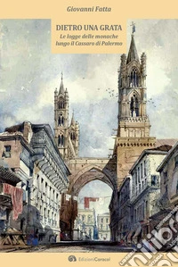 Dietro una grata. Le logge delle monache lungo il Cassaro di Palermo