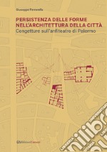 Persistenza delle forme nell'architettura della città. Congetture sull'anfiteatro di Palermo