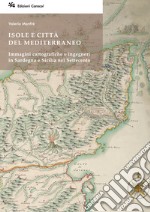 Isole e città del Mediterraneo. Immagini cartografiche e ingegneri in Sardegna e Sicilia nel Settecento