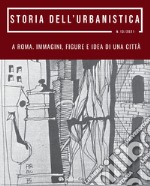 Storia dell'urbanistica (2021). Vol. 13: A Roma. Immagini figure e idea di una città