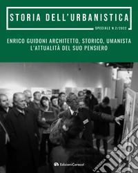 Enrico Guidoni architetto, storico, umanista. L'attualità del suo pensiero. Atti del convegno di studi in onore di Enrico Guidoni libro