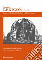 Lexicon. Storie e architettura in Sicilia e nel Mediterraneo. Speciale (2023). Vol. 3: «Sulla ruina di sì nobile edificio». Crolli strutturali in architettura libro