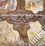 Palazzo Valguarnera Gangi a Palermo. Ediz. a colori libro