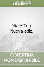Mia e Tua. Nuova ediz. libro