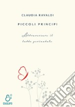 Piccoli principi. Attraversare il lutto perinatale libro