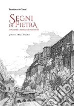 Segni di pietra. Torri, castelli e residenze della Valle d'Aosta. Ediz. illustrata libro