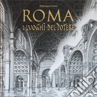 Roma. I luoghi del potere. Ediz. illustrata libro