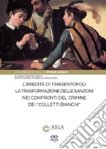 L'eredità di Tangentopoli. La trasformazione delle sanzioni nei confronti del crimine dei «colletti bianchi» libro