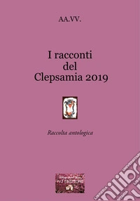 I racconti del Clepsamia 2019 libro