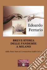 Breve storia delle pandemie a Milano. Dalla Peste Nera al Coronavirus SARS-CoV-2 libro