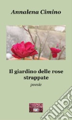 Il giardino delle rose strappate libro