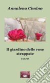 Il giardino delle rose strappate libro di Cimino Annalena