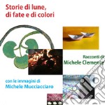 Storie di lune, di fate e di colori libro