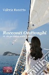 Racconti ondivaghi che alla fine parlano sempre d'amore libro