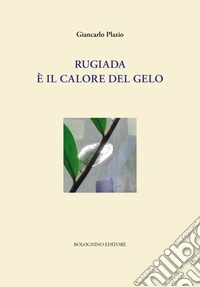 Rugiada è il calore del gelo libro