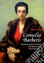 Cornelia Barberis. Testimonianze e ricordi sul dolce paese che non dico...