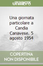 Una giornata particolare a Candia Canavese. 5 agosto 1954 libro