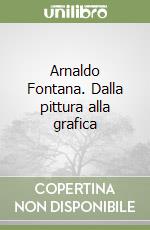 Arnaldo Fontana. Dalla pittura alla grafica libro