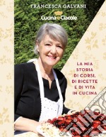 Cucina e ciacole. La mia storia di corsi, di ricette e di vita in cucina. Ediz. a spirale