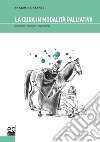 La cura in modalità palliativa. Le parole, le regole, le pratiche libro
