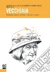 Vecchiaia. Strategie per prepararsi a viverla in modo attivo e positivo libro