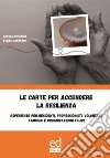 Le carte per accendere la resilienza. Esperienze per residenti, professionisti, volontari, famiglie e organizzazioni felici. Con Giocattolo libro