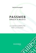 Passweb dalla A alla Z. La guida completa per la scuola. Nuova ediz.