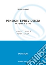 Pensioni e previdenza. Passweb e TFS. La guida completa per la scuola