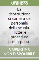 La ricostruzione di carriera del personale della scuola. Tutte le procedure passo passo