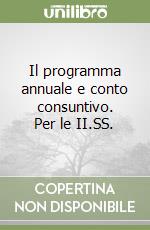 Il programma annuale e conto consuntivo. Per le II.SS. libro