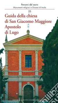 Guida della chiesa di San Giacomo Maggiore Apostolo di Lugo libro