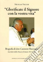 «Glorificate il Signore con la vostra vita». Biografia di don Casimiro Sbarzaglia. Sacerdote della Diocesi di Imola 1937-2009 libro