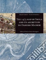 The 1473 map of Imola and its ascription to Danesio Maineri. Ediz. illustrata