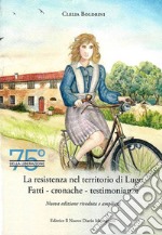 La Resistenza nel territorio di Lugo. Fatti, cronache, testimonianze libro