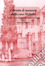 Libretto di memorie della casa Malerba. Storia e storie della famiglia Malerbi di Lugo libro