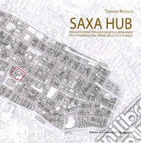 Saxa Hub. Riqualificazione di Palazzo Sassatelli-Monsignani per la rigenerazione urbana della città di Imola libro