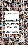 Annuario scolastico 2020-2021. Classi quinte libro