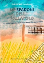 Lo Spadoni della pallavolo. Un viaggio in pulmino dai «campi» imolesi alle vittorie europee libro