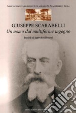 Giuseppe Scarabelli. Un uomo dal multiforme ingegno. Inediti ed approfondimenti