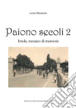 Paiono secoli. Imola, mosaico di memorie. Vol. 2 libro