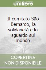 Il comitato São Bernardo, la solidarietà e lo sguardo sul mondo libro