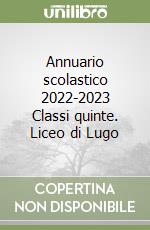 Annuario scolastico 2022-2023 Classi quinte. Liceo di Lugo