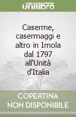 Caserme, casermaggi e altro in Imola dal 1797 all'Unità d'Italia libro