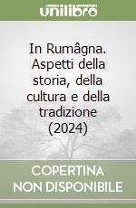 In Rumâgna. Aspetti della storia, della cultura e della tradizione (2024) libro