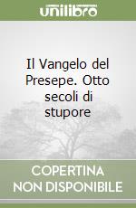 Il Vangelo del Presepe. Otto secoli di stupore