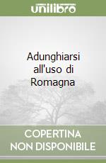 Adunghiarsi all'uso di Romagna