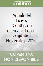 Annali del Liceo. Didattica e ricerca a Lugo. Cogitatio. Novembre 2024 libro